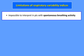 • impossible to interpret in pts with spontaneous breathing activity
Limitations of respiratory variability indicesLimitations of respiratory variability indices
 