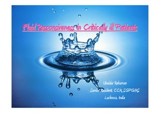 Fluid Responsiveness in Critically ill Patients

Ubaidur Rahaman
Senior Resident, CCM, SGPGIMS
Lucknow, India

 