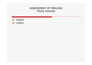 ASSESSMENT OF PRELOAD
Filling Volumes

o RVEDV
o LVEDV

 