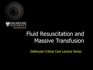Fluid Resuscitation and Massive Transfusion Dalhousie Critical Care Lecture Series 