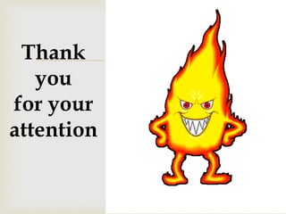 Thank  
you 
for your 
attention 
