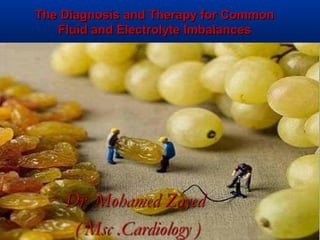 The Diagnosis and Therapy for CommonThe Diagnosis and Therapy for Common
Fluid and Electrolyte ImbalancesFluid and Electrolyte Imbalances
 