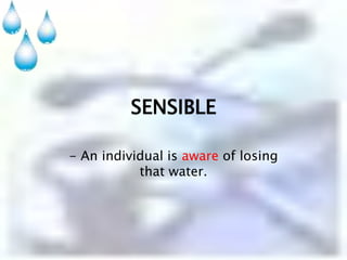SENSIBLE- An individual is aware of losing that water.