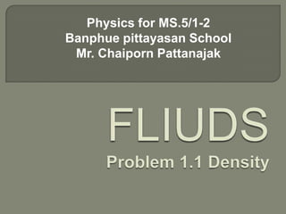 Physics for MS.5/1-2
Banphue pittayasan School
Mr. Chaiporn Pattanajak
 