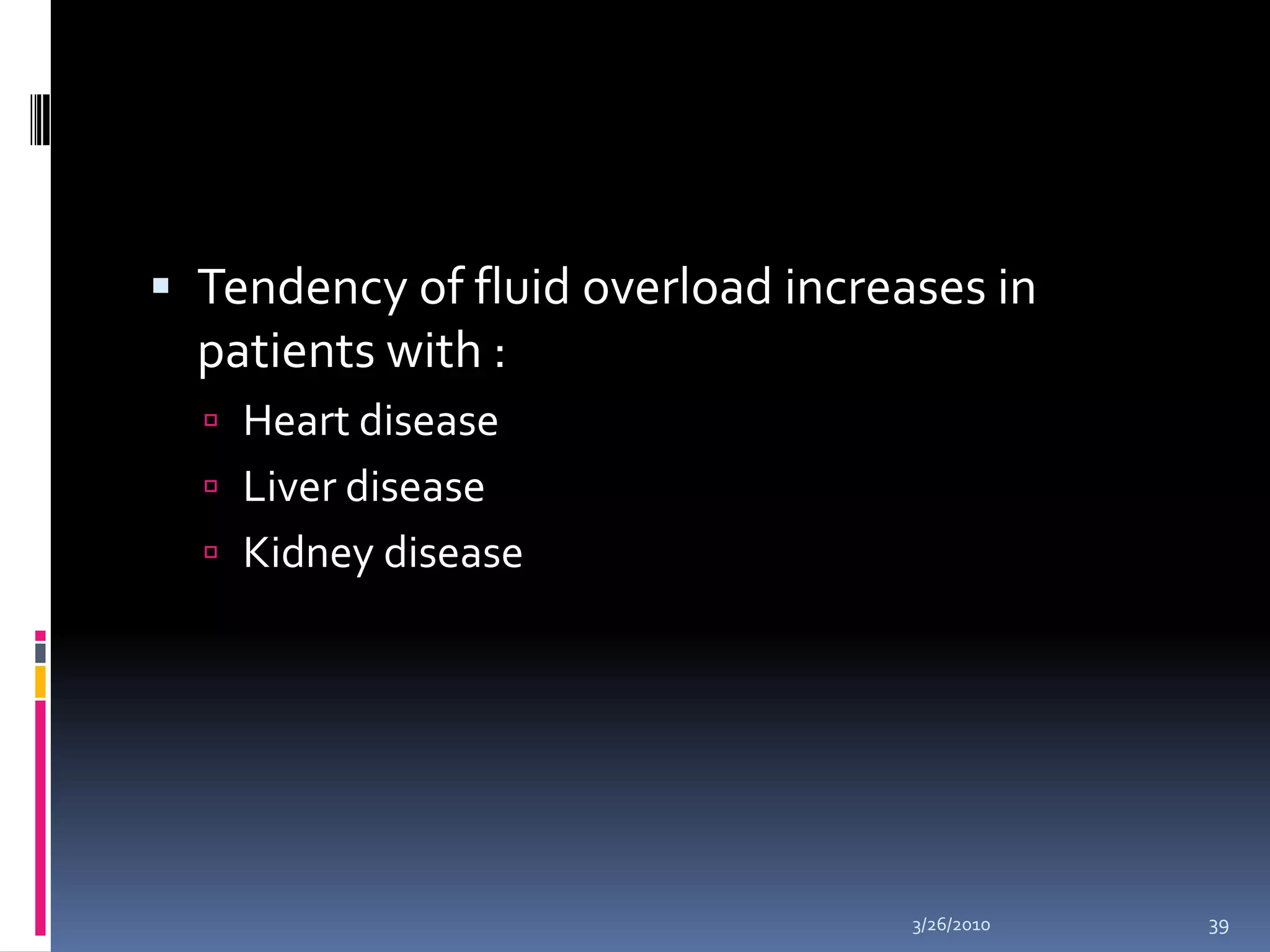 Tendency of fluid overload increases in patients with :Heart diseaseLiver diseaseKidney disease10/5/200939