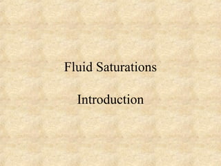 Fluid Saturations 
Introduction 
 