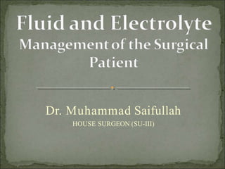 Dr. Muhammad Saifullah
HOUSE SURGEON (SU-III)
 