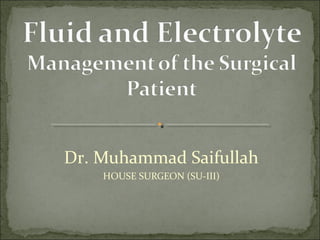 Dr. Muhammad Saifullah
HOUSE SURGEON (SU-III)
 