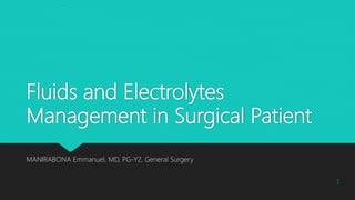 Fluids and Electrolytes
Management in Surgical Patient
MANIRABONA Emmanuel, MD, PG-Y2, General Surgery
1
 