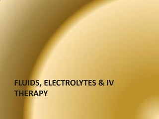 FLUIDS, ELECTROLYTES & IV THERAPY 