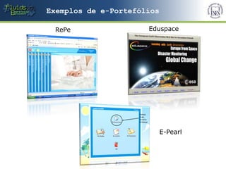 Exemplos de e-Portefólios

 RePe                 Eduspace




                            E-Pearl
 