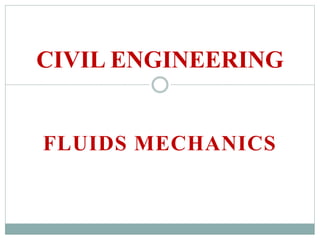 FLUIDS MECHANICS
CIVIL ENGINEERING
 