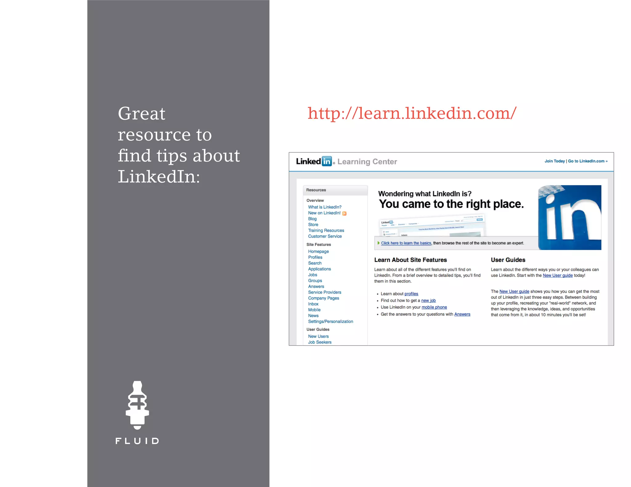 Great             http://learn.linkedin.com/
resource to
find tips about
LinkedIn:
 