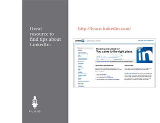 Great             http://learn.linkedin.com/
resource to
find tips about
LinkedIn:
 