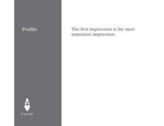 Profile   The first impression is the most
          important impression.
 