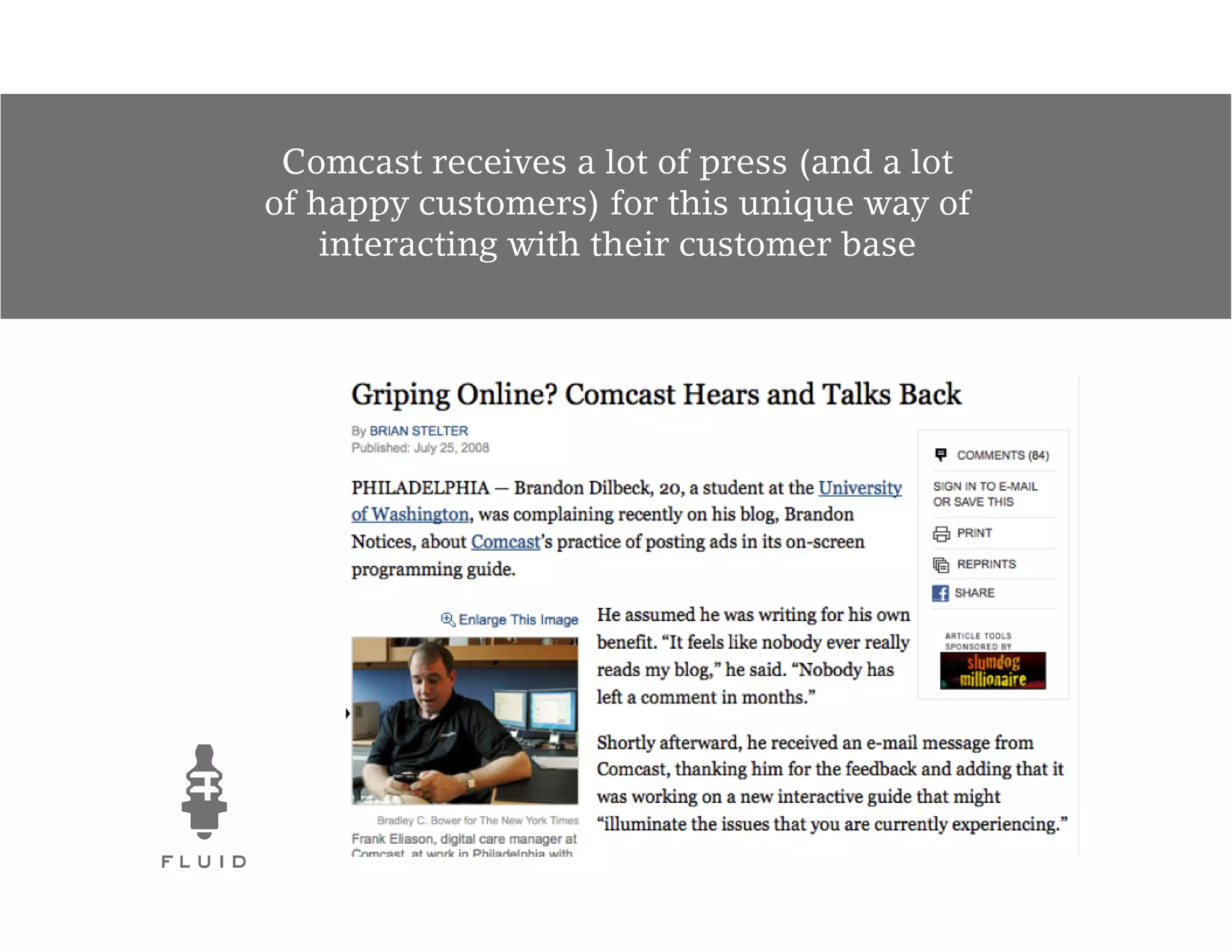 Comcast receives a lot of press (and a lot
of happy customers) for this unique way of
    interacting with their customer base
 