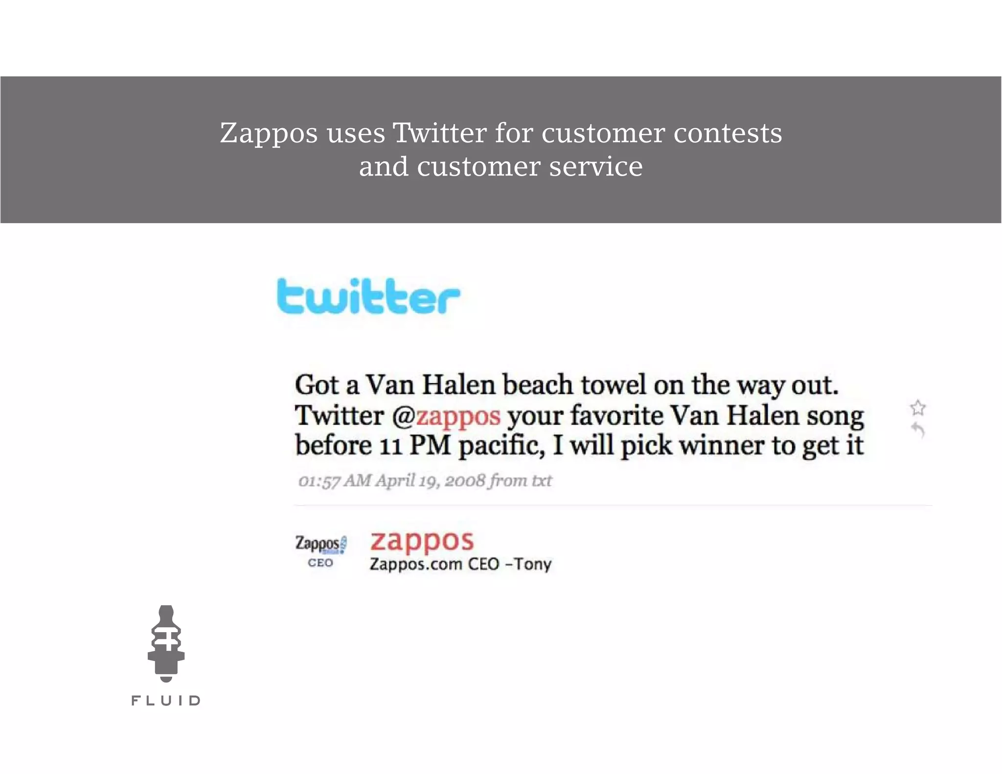 Zappos uses Twitter for customer contests
         and customer service
 