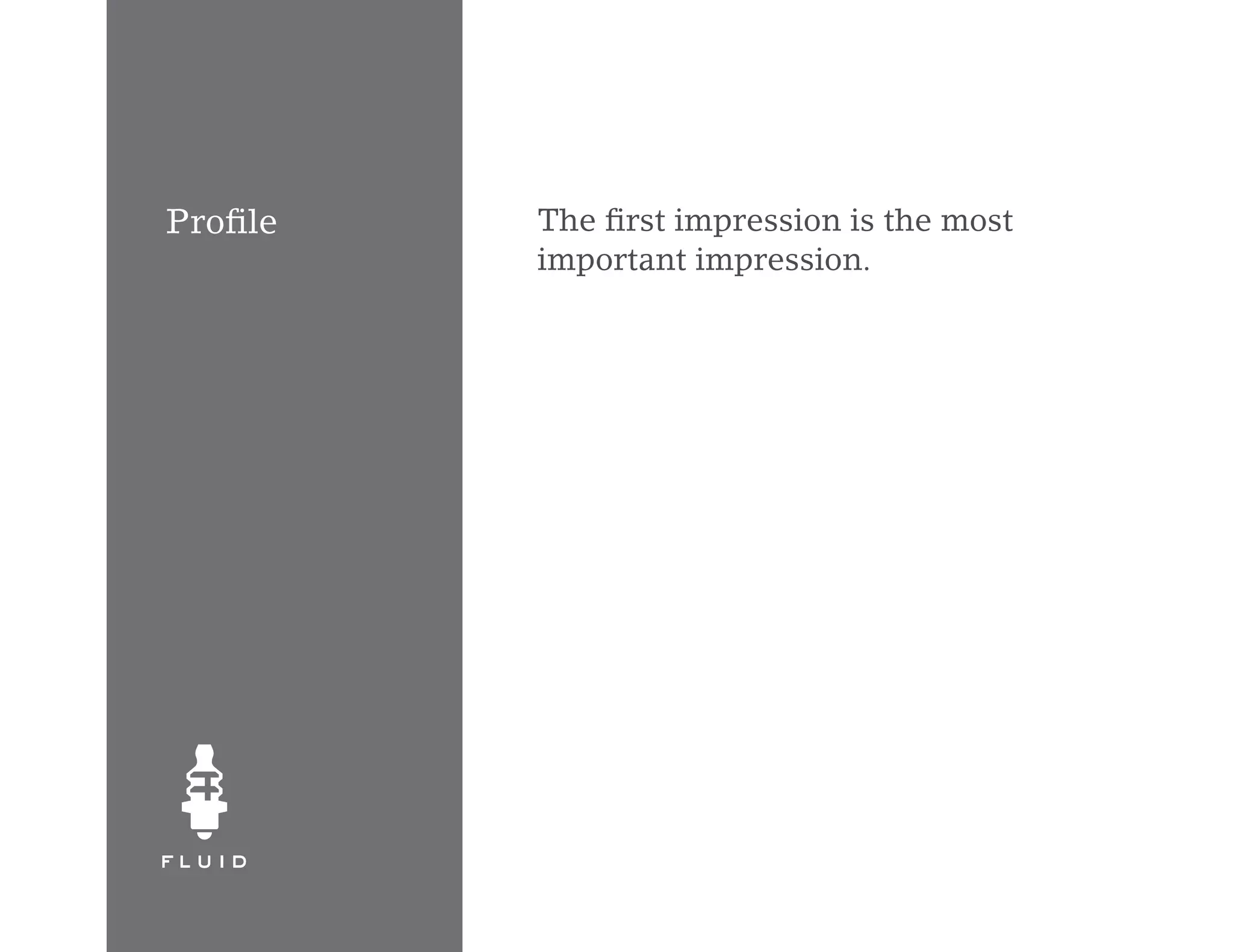 Profile   The first impression is the most
          important impression.
 