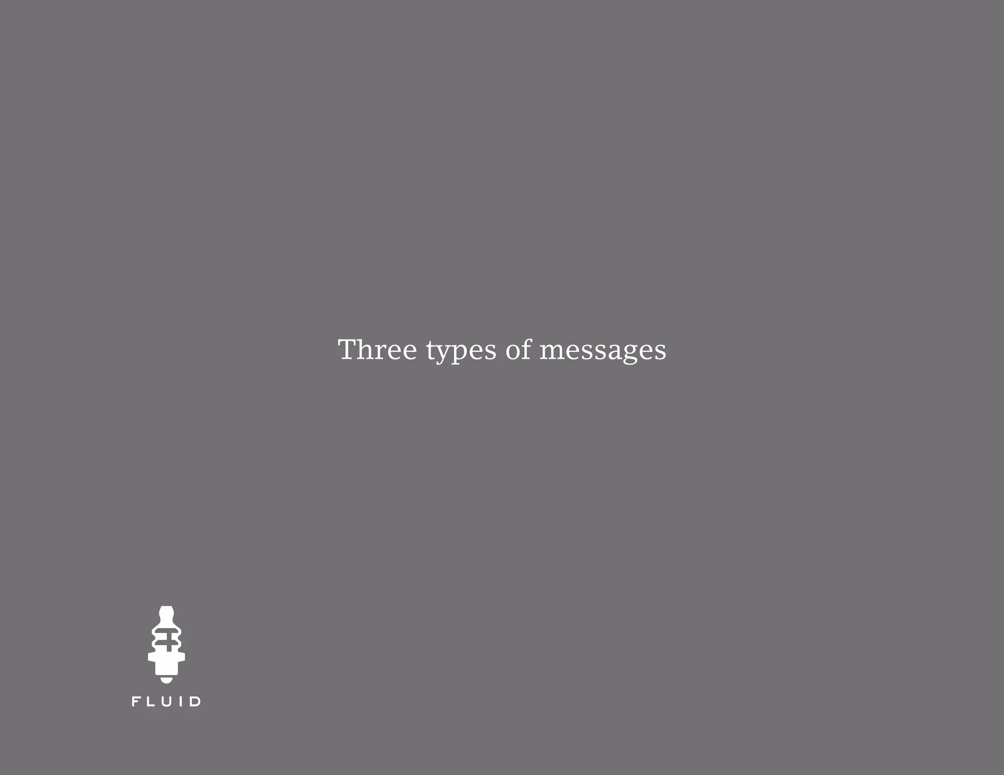 Three types of messages
 