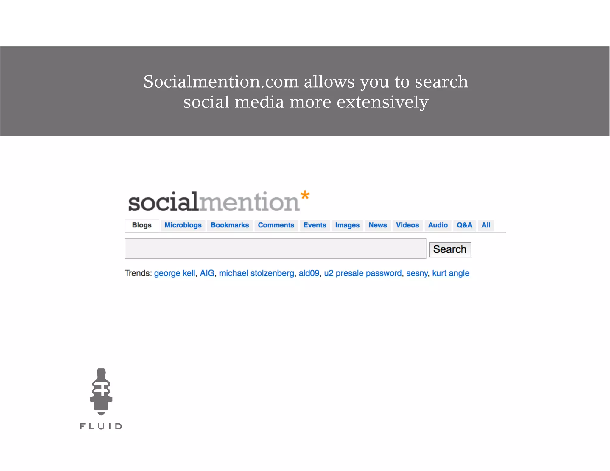 Socialmention.com allows you to search
     social media more extensively
 