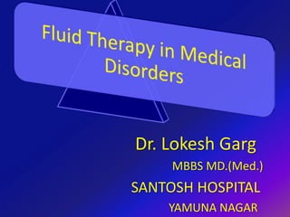 Dr. Lokesh Garg
MBBS MD.(Med.)
SANTOSH HOSPITAL
YAMUNA NAGAR
 