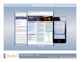 ReadyPortal CMS       DAAD Student Exchange




CMS visual design / flash
                            816.561.2315 ~ http://www.fluid-ui.com
 