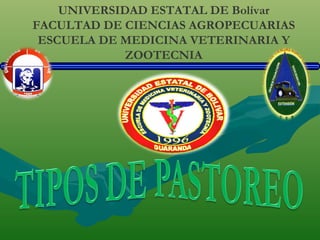 UNIVERSIDAD ESTATAL DE Bolívar
FACULTAD DE CIENCIAS AGROPECUARIAS
 ESCUELA DE MEDICINA VETERINARIA Y
             ZOOTECNIA
 