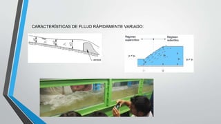 CARACTERÍSTICAS DE FLUJO RÁPIDAMENTE VARIADO:
 