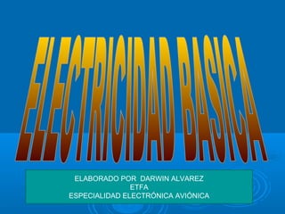 ELABORADO POR DARWIN ALVAREZ
ETFA
ESPECIALIDAD ELECTRÓNICA AVIÓNICA
 