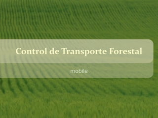Control de Transporte Forestal
mobile
 