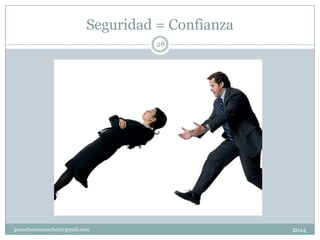 Seguridad = Confianza
2014gemafuentesanchez@gmail.com
28
 