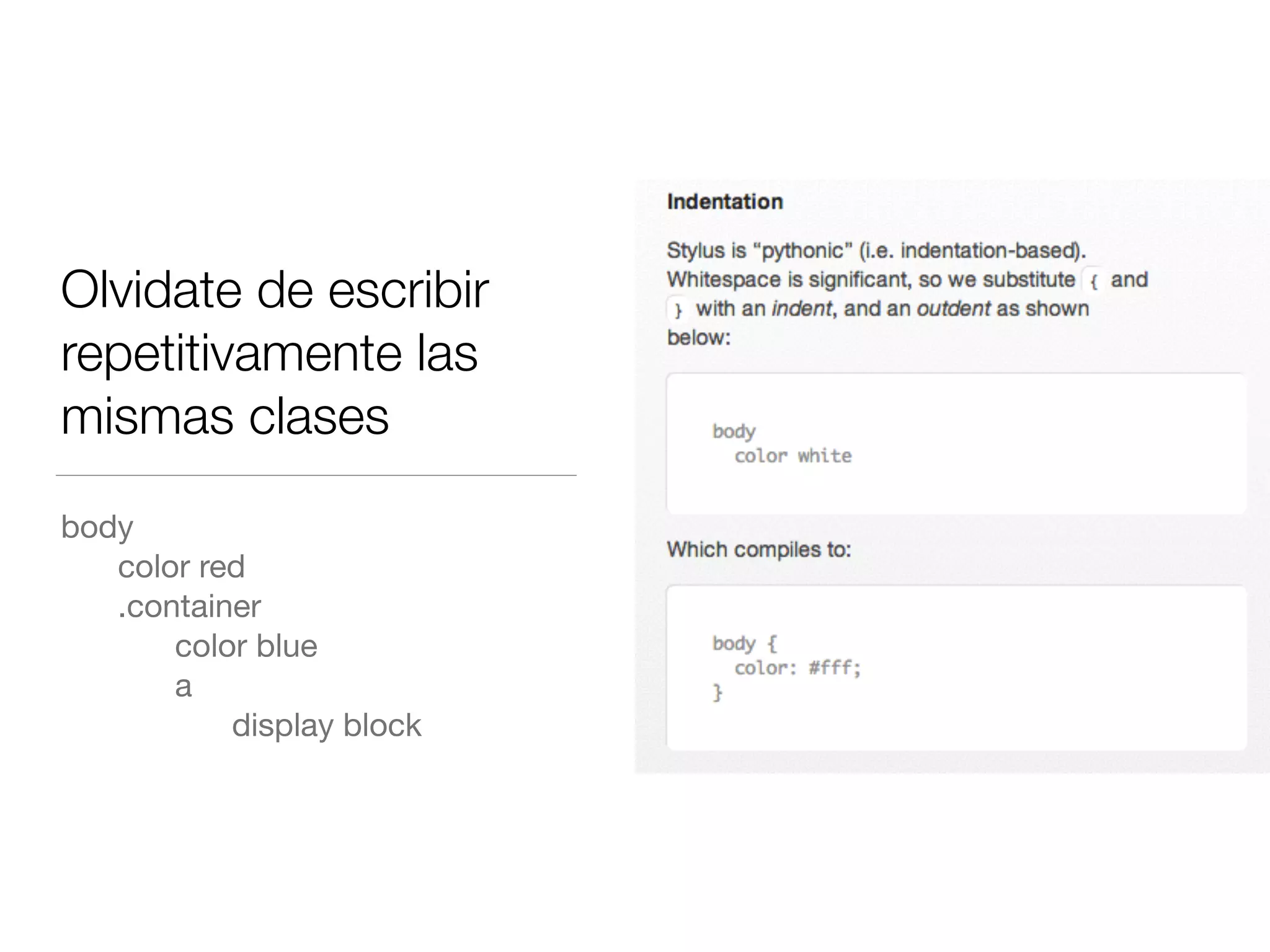 Olvidate de escribir 
repetitivamente las 
mismas clases 
body 
color red 
.container 
color blue 
a 
display block 
 