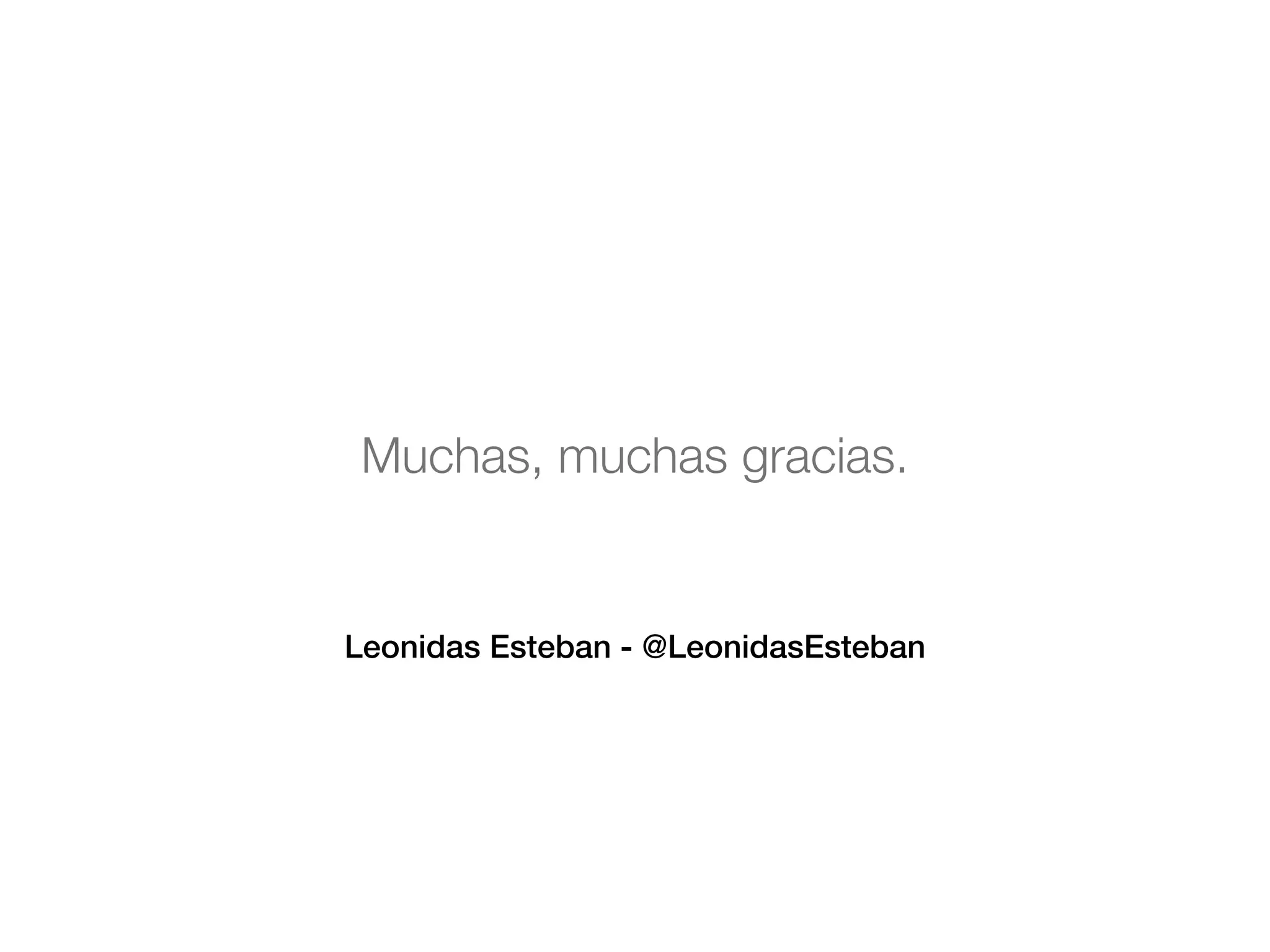 Muchas, muchas gracias. 
Leonidas Esteban - @LeonidasEsteban 
