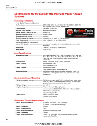 www.netzerotools.com
1750
Operators Manual



            Specifications for the System: Recorder and Power Analyze
            Software
            General Specifications
              Power Quality Measurement Standards
              Conformance..................................................... IEC 61000-2-4:2002 Class 1, IEC 61000-4-30, IEEE519, IEEE1159,
                                                                               IEEE1459, IEC 61557-12:2008, and EN50160
              Clock/Calendar.................................................. Leap years, 24-hour clock
              Real-time Clock Accuracy................................ Not more than ± 1 s/day
              Internal Memory Capacity for Data ................. At least 2 GB
              Maximum Recording Period ............................ At least 31 days
              Measurement Time Control ............................. Automatic
              Maximum Number of Events ........................... Limited only by the size of the internal memory.
              Power Requirements ........................................ 100 to 240 V rms ± 10 %, 47-63 Hz, 40 W
              Operating Time During Interruptions
              (internal UPS operation) ..................................... 5 minutes per interruption, 60 minutes total operating time without
                                                                             recharging
              Dimensions ....................................................... 215 x 310 x 35 mm (8.5 x 12.2 x 3.5 inch)
              Mass (Weight) ................................................... 6.3 kg (14 lbs)


            Input Specifications
              Measurement Types ......................................... One Phase Plus Neutral, One Phase IT No Neutral, One Phase Split
                                                                          Phase, Three Phase Wye, Three Phase Delta, Three Phase IT, Three
                                                                          Phase High Leg, Three Phase Open Leg, 2 Element Delta, 2 ½
                                                                          Element Wye
              Input Channels .................................................. Voltage: 5 channels, AC/DC Current: 5 channels
              Voltage Channels.............................................. Input resistance: 2 MΩ
                                                                            Input capacitance: <20 pF
              Current Channels.............................................. Self-identifying probes
                                                                            Types available: current clamps, Flexi-CTs
              Measuring Method ............................................ Simultaneous digital sampling of voltage and current. Digital PLL
                                                                            synchronized sampling, internal frequency reference used during
                                                                            voltage drops.


            Synchronization and Sampling
              PLL-Synchronization Source........................... The PLL synchronizes to the A-N/L1-N voltage for wye power types,
                                                                    and to the A-B/L1-L2 voltage for delta power types. All listed power
                                                                    types can be characterized as either wye or delta.
              PLL Lock Range................................................ 42.5 to 69 Hz
              Sampling Frequency ........................................ Voltage and current: 256 samples/cycle
                                                                            Inter-harmonics per IEC61000-4-7: 2560 points / 10 cycles (50 Hz),
                                                                            3072 points/12 cycles (60 Hz)
                                                                            Transient Voltage: 5 MHz
              A/D Resolution .................................................. Voltage and current: 24 bits
                                                                            Transient voltage: 14 bits


            Voltage and Current Measurements
              Voltage Measurement Range........................... AC voltage: 1000 V rms ± 10 % Overrange
                                                                            DC voltage: ± 1000 V + 10 % Overrange
              Voltage Crest Factor......................................... 3 or less
              Voltage Input Impedance ................................. 2 MΩ
              Current Measurement Range........................... Depends on current probe used
              Current Crest Factor......................................... 4 or less
              Current Input Characteristics .......................... 2 V rms = full scale, 1 MΩ Input Impedance for ferro CTs, low
                                                                       impedance for Flexi-CTs

50

                                                         www.netzerotools.com
 