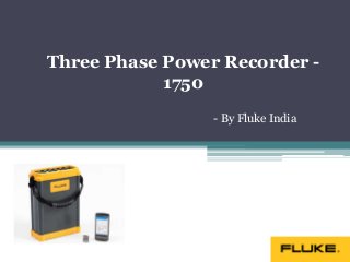 Three Phase Power Recorder -
1750
- By Fluke India
 