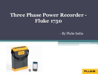 Three Phase Power Recorder -
Fluke 1750
- By Fluke India
 