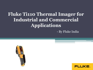 Fluke Ti110 Thermal Imager for
Industrial and Commercial
Applications
- By Fluke India
 