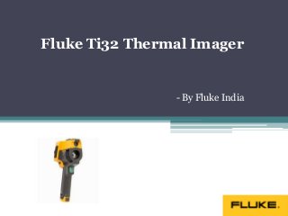 Fluke Ti32 Thermal Imager
- By Fluke India
 
