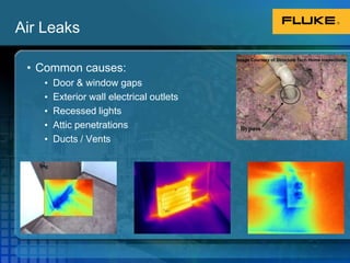 Air LeaksImage Courtesy of Structure Tech Home InspectionsCommon causes:Door & window gapsExterior wall electrical outletsRecessed lightsAttic penetrationsDucts / Vents