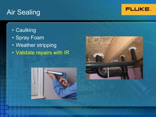 Air SealingCaulkingSpray FoamWeather strippingValidate repairs with IRInsulationCommon causes:MissingSettledWetInsufficient