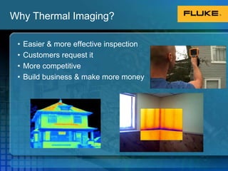 Why Thermal Imaging?Easier & more effective inspectionCustomers request itMore competitiveBuild business & make more money
