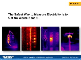 The Safest Way to Measure Electricity is to
Get No Where Near It!!
 