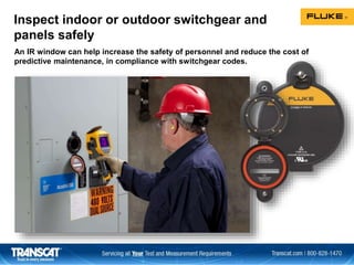 Inspect indoor or outdoor switchgear and
panels safely
An IR window can help increase the safety of personnel and reduce the cost of
predictive maintenance, in compliance with switchgear codes.
 