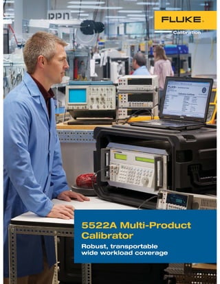 5522A Multi-Product
Calibrator
Robust, transportable
wide workload coverage
 