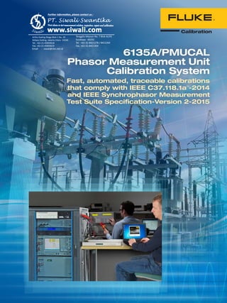 6135A/PMUCAL
Phasor Measurement Unit
Calibration System
Fast, automated, traceable calibrations
that comply with IEEE C37.118.1aTM
-2014
and IEEE Synchrophasor Measurement
Test Suite Specification-Version 2-2015
 