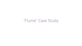‘Flume’ Case Study 
 