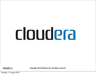Copyright 2010 Cloudera Inc. All rights reserved


Tuesday, 17 August 2010
 