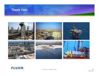 Thank You!




             © 2011 Fluor.   All rights reserved.          10
                                                    HO20110472
 