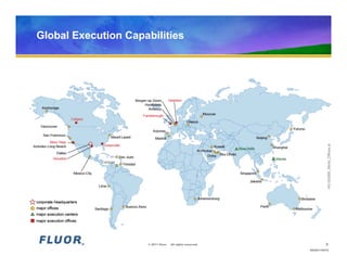 Global Execution Capabilities




            Caracas




                      © 2011 Fluor.   All rights reserved.           3
                                                             HO20110472
 