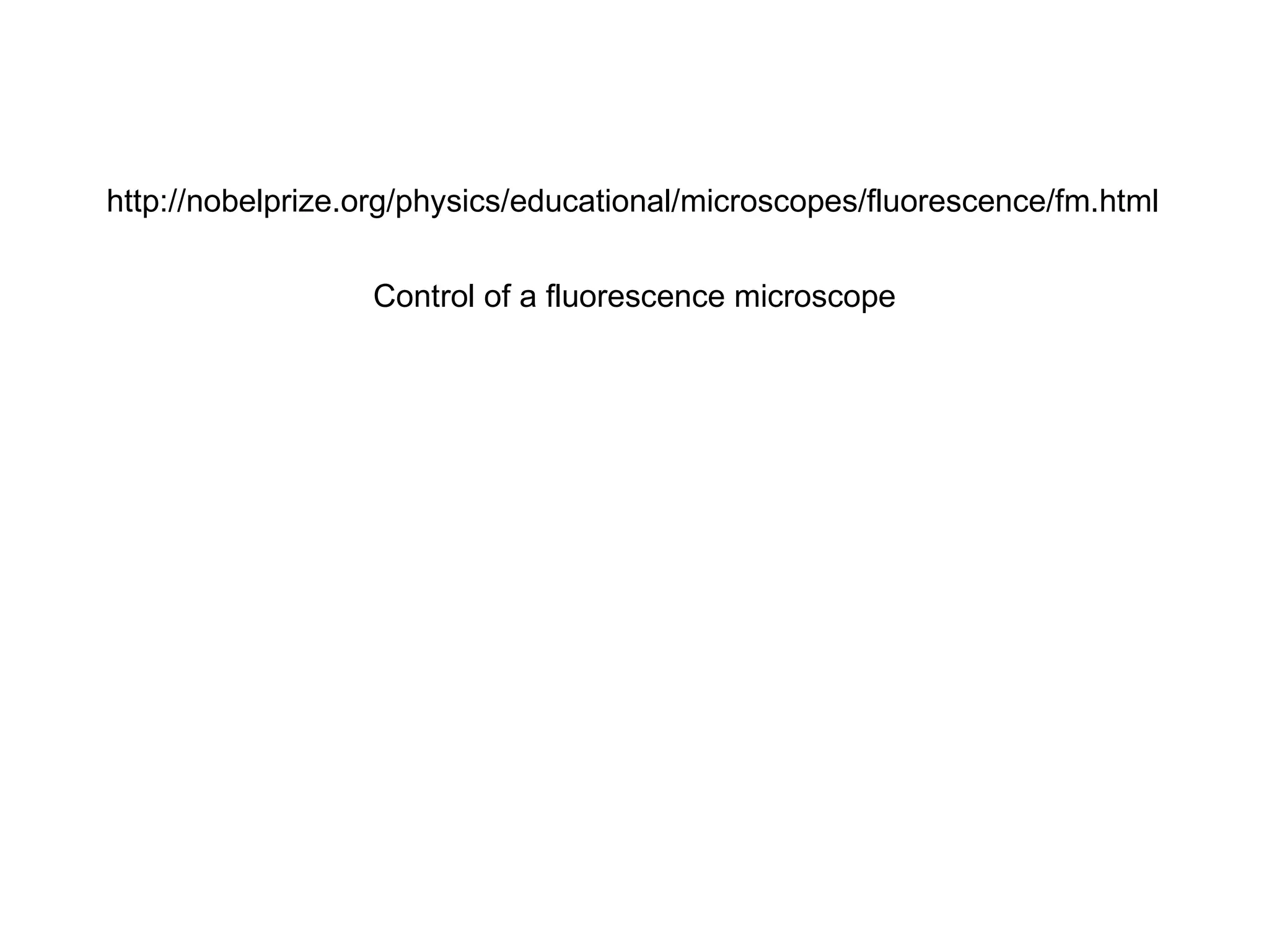 http://nobelprize.org/physics/educational/microscopes/fluorescence/fm.html Control of a fluorescence microscope 